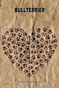 Bullterrier Notizbuch für Hundehalter: Hunderasse Bullterrier. Ideal als Geschenk für Hundebesitzer - 6x9 Zoll (ca. Din. A5) - 100 Seiten - gepunktete Linien (German Edition)