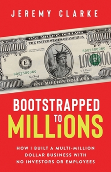Paperback Bootstrapped to Millions: How I Built a Multi-Million-Dollar Business with No Investors or Employees Book