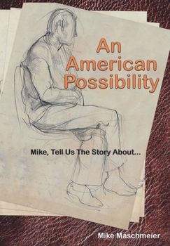 Hardcover An American Possibility: Mike, Tell Us The Story About... Book