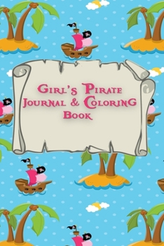 Paperback Girl's Pirate Journal & Coloring Book: Pages ti Journal in, Write your notes, Color Pirates, Dreams, Things to Remember, Goals, and then take a break Book