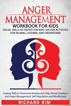 Paperback Anger Management Workbook for Kids: Social skills activities for kids: 100 fun activities for Talking, Listener, and Understand. Coping Skills to Over Book