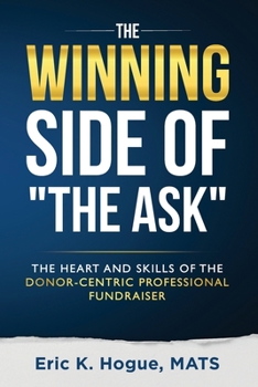 Paperback The Winning Side of the Ask: The Heart and Skills of the Donor-Centric Professional Fundraiser Book