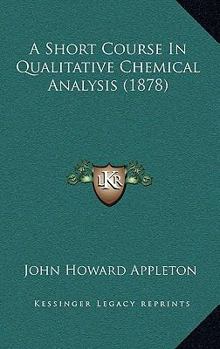 Paperback A Short Course In Qualitative Chemical Analysis (1878) Book