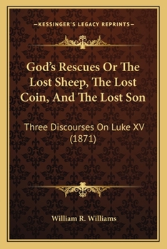 Paperback God's Rescues Or The Lost Sheep, The Lost Coin, And The Lost Son: Three Discourses On Luke XV (1871) Book