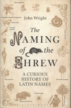 Hardcover The Naming of the Shrew: A Curious History of Latin Names Book