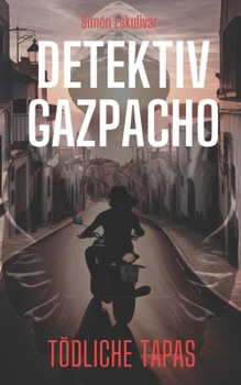 Detektiv Gazpacho Tödliche Tapas: Der historische Kriminalroman für Spanien-Fans (Der Andalusien Krimi) (German Edition)