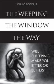 Paperback The Weeping, the Window, the Way: Will Suffering Make You Bitter or Better? Book