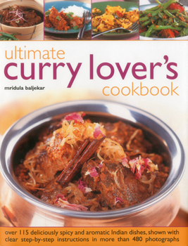 Hardcover Ultimate Curry Lover's Cookbook: Over 115 Deliciously Spicy and Aromatic Indian Dishes, Shown with Clear Step-By-Step Instructions in More Than 480 Ph Book