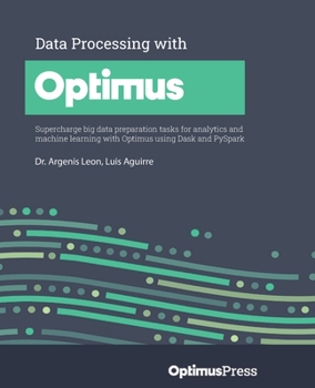 Paperback Data Processing with Optimus: Supercharge big data preparation tasks for analytics and machine learning with Optimus using Dask and PySpark Book