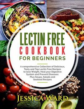 Paperback Lectin Free Cookbook For Beginners: A comprehensive Collection of Delicious, Tasty and Top Lectin Free Recipes to lose Weight, Heal your Digestive Sys Book