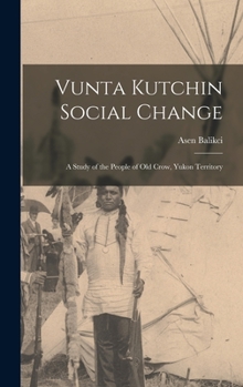 Hardcover Vunta Kutchin Social Change: a Study of the People of Old Crow, Yukon Territory Book
