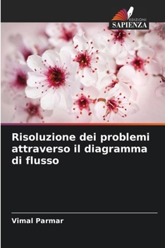 Risoluzione dei problemi attraverso il diagramma di flusso (Italian Edition)
