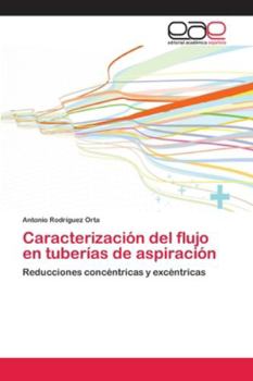 Caracterización del flujo en tuberías de aspiración: Reducciones concéntricas y excéntricas