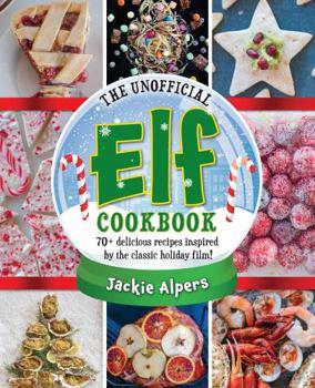 Hardcover The Unofficial Elf Cookbook: 70+ Delicious Recipes Inspired by the Classic Holiday Film! Book