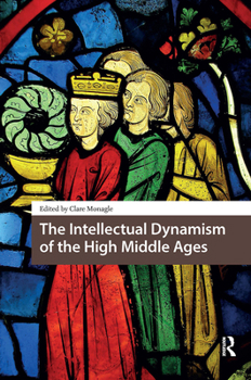 Hardcover The Intellectual Dynamism of the High Middle Ages Book