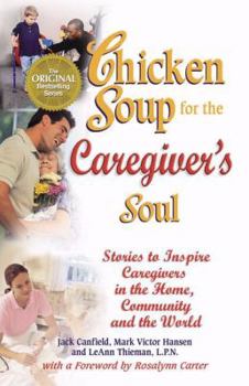 Paperback Chicken Soup for the Caregiver's Soul: Stories to Inspire Caregivers in the Home, the Community and the World (Chicken Soup for the Soul) Book