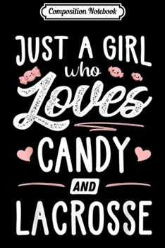 Composition Notebook: Just A Girl Who Loves Candy And Lacrosse Gift Women  Journal/Notebook Blank Lined Ruled 6x9 100 Pages