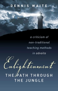 Paperback Enlightenment: The Path Through the Jungle: A Criticism of Non-Traditional Teaching Methods in Advaita Book