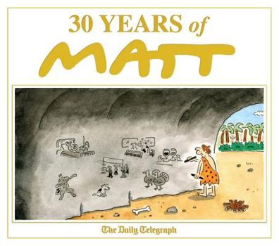 Hardcover 30 Years of Matt: The Best of the Best - Brilliant Cartoons from the Genius, Award-Winning Matt. Book