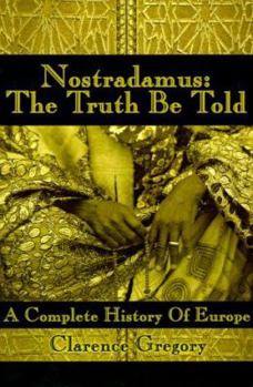 Paperback Nostradamus: The Truth Be Told: A Complete History of Europe Book