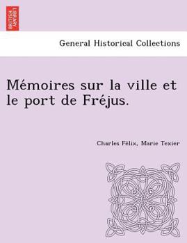 Paperback Me Moires Sur La Ville Et Le Port de Fre Jus. [French] Book