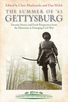 Hardcover The Summer of '63: Gettysburg: Favorite Stories and Fresh Perspectives from the Historians at Emerging Civil War Book