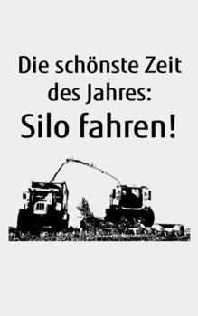 Paperback Die sch?nste Zeit des Jahres: Silo fahren!: Kalender kleines Notizbuch gr??er als A6, kleiner als A5 mit einem H?cksler f?r einen Landwirt oder Lohn [German] Book