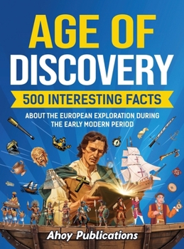 Hardcover Age of Discovery: 500 Interesting Facts About the European Exploration During the Early Modern Period Book
