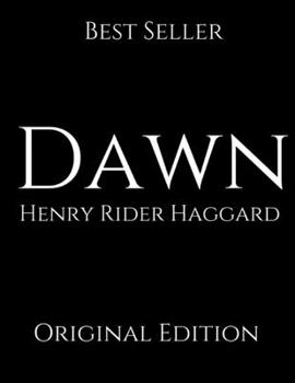 Dawn: Perfect For Readers ( Annotated ) By Henry Rider Haggard.