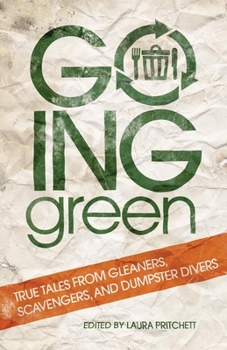 Paperback Going Green: True Tales from Gleaners, Scavengers, and Dumpster Divers Book