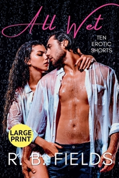 Paperback All Wet: Ten Erotic Short Stories (Large Print) Book