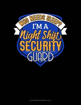 Paperback Who Needs Sleep I'm A Night Shift Security Guard: Storyboard Notebook 1.85:1 Book