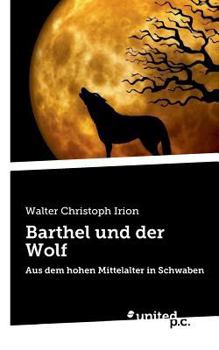 Paperback Barthel und der Wolf: Aus dem hohen Mittelalter in Schwaben [German] Book