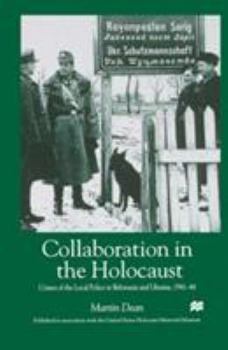 Paperback Collaboration in the Holocaust: Crimes of the Local Police in Belorussia and Ukraine, 1941-44 Book