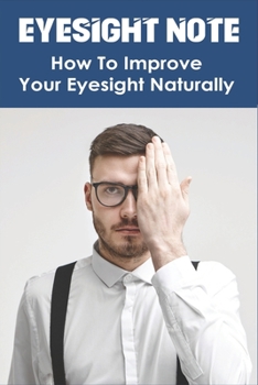 Paperback Eyesight Note: How To Improve Your Eyesight Naturally: Does Reading Books Improve Eyesight Book