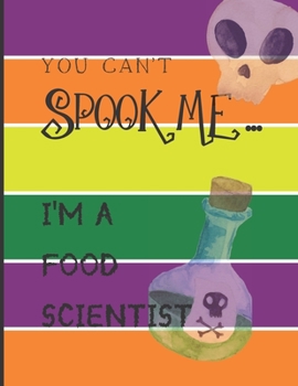 Paperback You Can't Spook Me... I'm a Food Scientist: Fun Halloween-themed lined notebook/journal for adults/food scientists, 120 pages, 8.5x11in Book