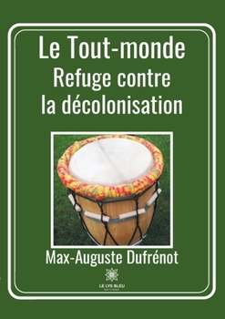 Paperback Le Tout-monde: Refuge contre la décolonisation [French] Book
