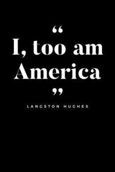 I Too Am America Langston Hughes: Journal / Notebook / Diary Gift - 6”x9” - 120 pages - White Lined Paper - Matte Cover"
