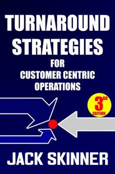 Paperback Turnaround Strategies for Customer Centric Operations: Turn-By-Turn Directions on the Path to Recovery Book