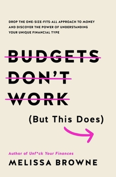 Paperback Budgets Don't Work (But This Does): Drop the One-Size Fits All Approach to Money and Discover the Power of Understanding Your Unique Financial Type Book