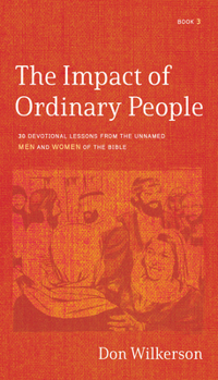 Paperback The Impact of Ordinary People: 30 Devotional Lessons from the Unnamed Men and Women of the Bible Book
