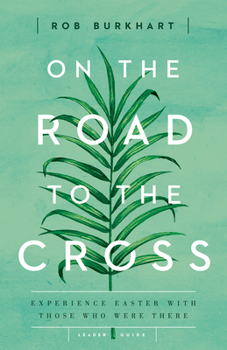 Paperback On the Road to the Cross Leader Guide: Experience Easter with Those Who Were There Book