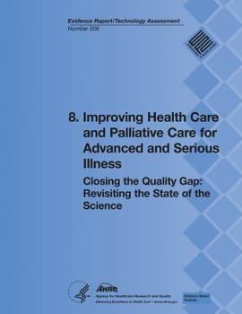 8. Improving Health Care and Palliative Care for Advanced and Serious Illness: Closing the Quality Gap: Revisiting the State of the Science (Evidence Report/Technology Assessment Number 208)