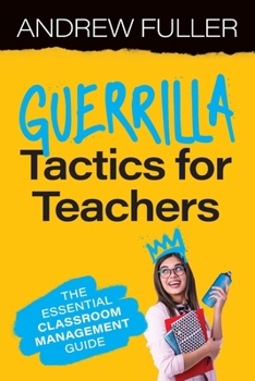 Paperback Guerrilla Tactics for Teachers: The Essential Classroom Management Guide Book