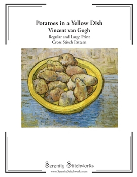 Paperback Potatoes in a Yellow Dish Cross Stitch Pattern - Vincent van Gogh: Regular and Large Print Cross Stitch Pattern Book