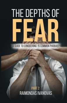 Paperback The Depths of Fear: A Guide to Conquering 15 Common Phobias Part 2 Book