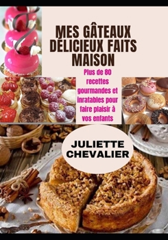 Paperback Mes G?teaux Delicieux Faits Maison: Plus de 80 recettes gourmandes [French] Book
