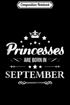 Paperback Composition Notebook: Princesses Are Born in September Cute Bday Gift Journal/Notebook Blank Lined Ruled 6x9 100 Pages Book