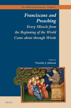 Hardcover Franciscans and Preaching: Every Miracle from the Beginning of the World Came about Through Words Book