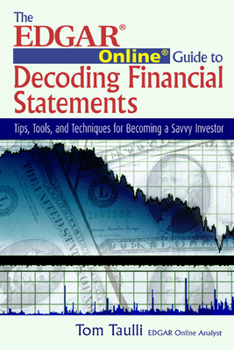Paperback The Edgar Online Guide to Decoding Financial Statements: Tips, Tools, and Techniques for Becoming a Savvy Investor Book